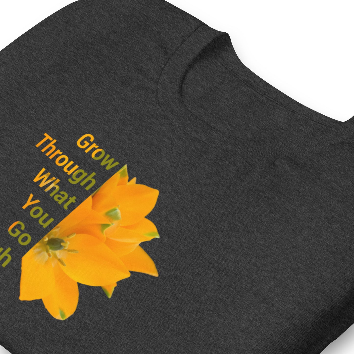 "Grow Through What You Go Through' Unisex t-shirt