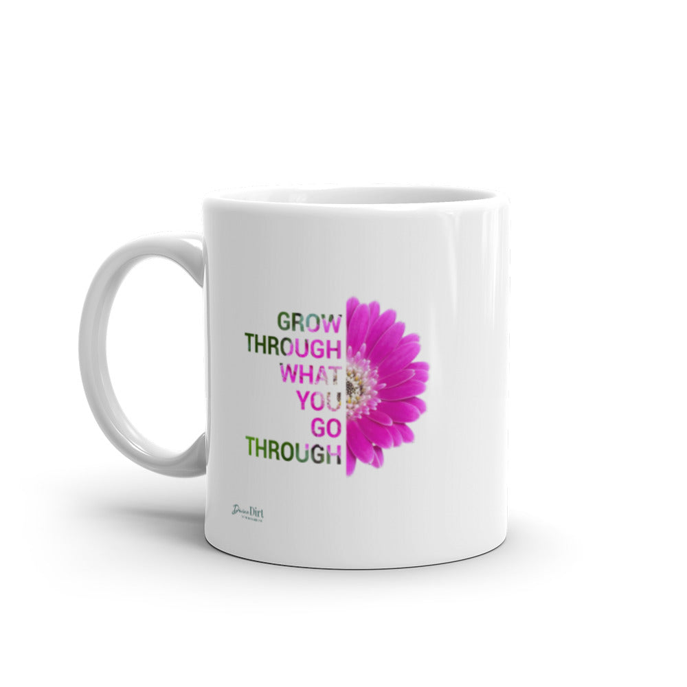 'Grow through what you go through' (11oz, 15oz)