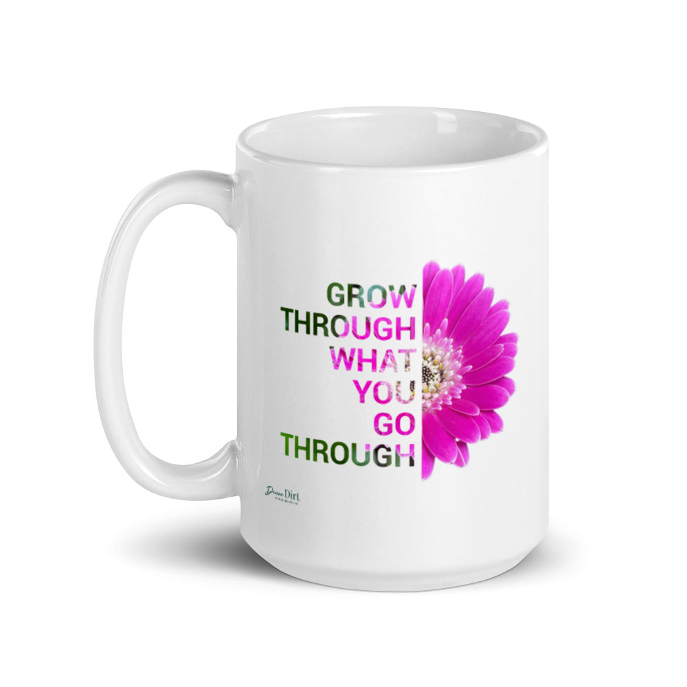 'Grow through what you go through' (11oz, 15oz)