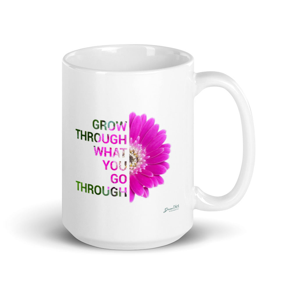 'Grow through what you go through' (11oz, 15oz)